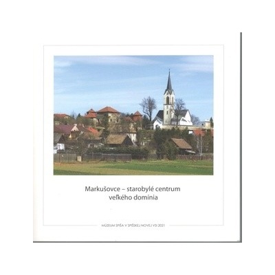 Markušovce - Starobylé centrum veľkého domínia