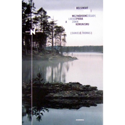 Helsinský efekt - mezinárodní zásady, lidská práva a zánik komunismu - C. Thomas Daniel