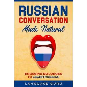 Russian Conversation Made Natural | Language Guru (ISBN: 9781950321315)