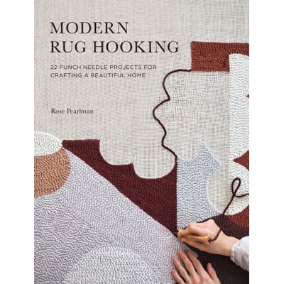 Modern Rug Hooking: 22 Punch Needle Projects for Crafting a Beautiful Home Pearlman RosePaperback