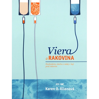 Viera a rakovina - Povzbudenie, útecha a nádej v boji proti rakovine