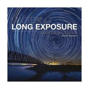 Mastering Long Exposure | Antony Zacharias (ISBN: 9781781453216)