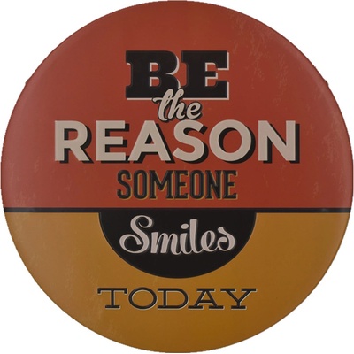 Ceduľa Be The Reason Someone Smiles Today