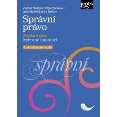 Správní právo - Lucia Madleňáková, Olga Pouperová, Prof. JUDr. Vladimír Sládeček DrSc.
