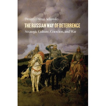 The Russian Way of Deterrence: Strategic Culture, Coercion, and War | Dmitry (Dima) Adamsky