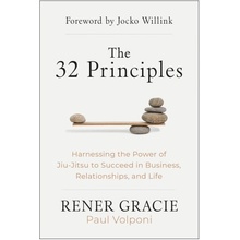 The 32 Principles: Harnessing the Power of Jiu-Jitsu to Succeed in Business, Relationships, and Life