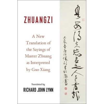 Zhuangzi: A New Translation of the Sayings of Master Zhuang as Interpreted by Guo Xiang Guo Xiang