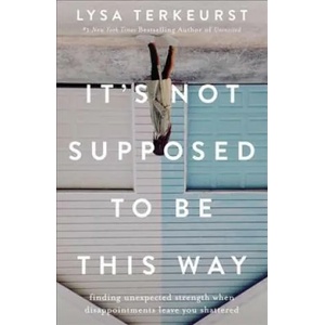 It's Not Supposed to Be This Way | Lysa TerKeurst (ISBN: 9781400210978)