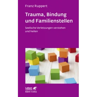 Trauma, Bindung und Familienstellen (Leben Lernen, Bd. 177) | Franz Ruppert