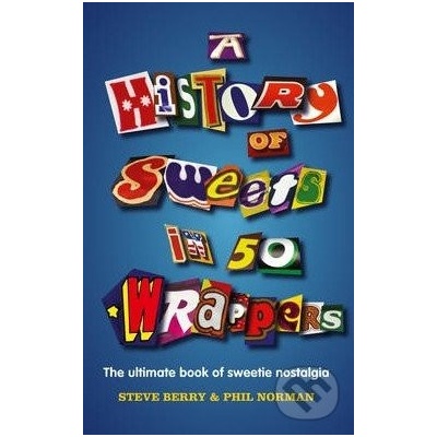 A History of Sweets in 50 Wrappers - Hardcover- Steve Berry, Phil Norman