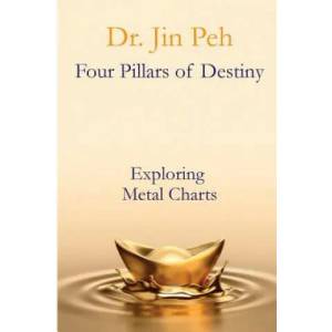 Four Pillars of Destiny Exploring Metal Charts: Exploring Metal Charts | Dr Jin Peh (ISBN: 9781979352253)