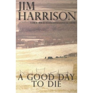 Good Day to Die | Jim Harrison (ISBN: 9780802128881)