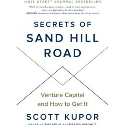Secrets of Sand Hill Road: Venture Capital and How to Get It Kupor Scott