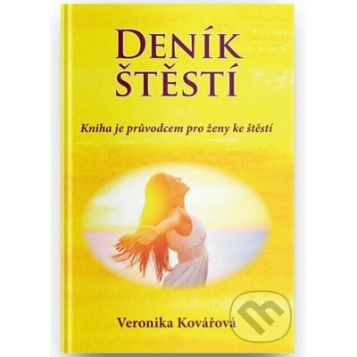 Deník štěstí - Kniha je průvodcem pro ženy ke štěstí - Veronika Kovářová