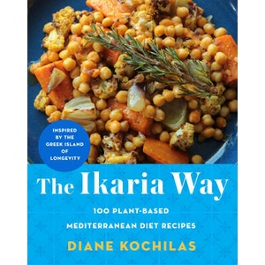 The Ikaria Way: 100 Plant-Based Mediterranean Diet Recipes Inspired by the Greek Island of Longevity | KOCHILAS DIANE (2024)