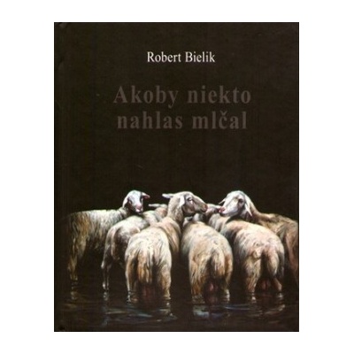 Akoby niekto nahlas mlčal Robert Bielik