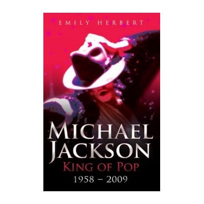 Michael Jackson King of Pop 1958-2009 - Emily Herbert