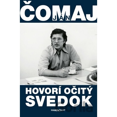 Hovorí očitý svedok - Ján Čomaj
