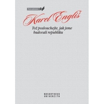Tož poslouchejte, jak jsme budovali republiku - Karel Engliš