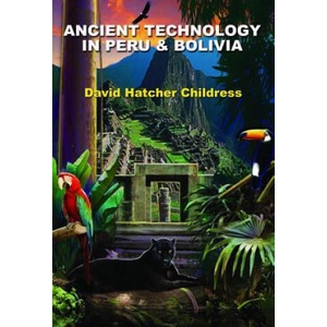 Ancient Technology in Peru and Bolivia | David Hatcher Childress (ISBN: 9781935487814)