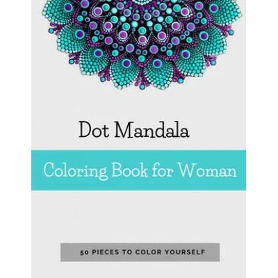 Dot Mandala Coloring Book for Women: 50 Pieces to color yourself - Point Painting - Mandala Coloring Book for Adults with Dots | Anna Sand