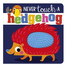 NEVER touch a hedgehogBoard book