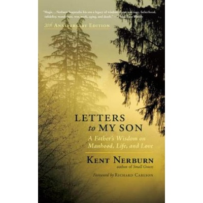 Letters to My Son: A Fathers Wisdom on Manhood, Life, and Love Nerburn KentPaperback
