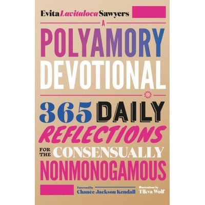 A Polyamory Devotional: 365 Daily Reflections for the Consensually Nonmonogamous