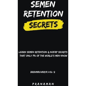 Semen Retention Secrets-Learn Semen Retention Secrets That Only 1% of The World's Men Know-Brahmacharya Vol-2 | PRANA MAN (2023)