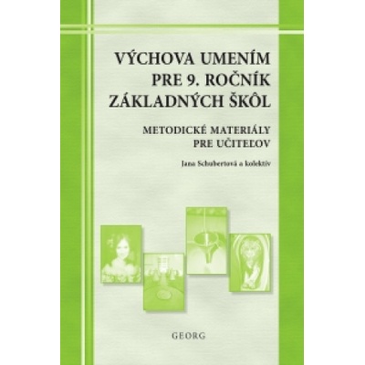 Výchova umením pre 9. ročník ZŠ - metodické materiály pre učiteľov - Jana Schubertová a kol.