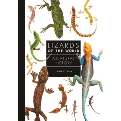 Lizards of the World: A Guide to Every Family O'Shea Mark