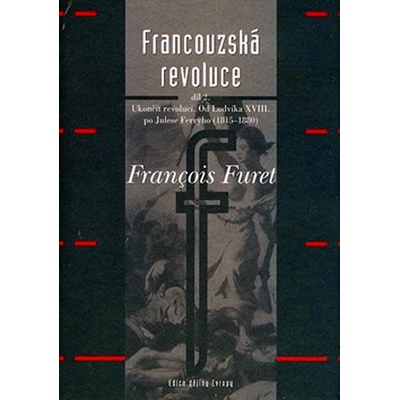 Francouzská revoluce II. díl -- Od Ludvíka XVIII. po Julese Ferryho 1815 1880 - Furet Francois