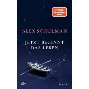 Jetzt beginnt das Leben | Alex Schulman, Hanna Granz (ISBN: 9783423285797)