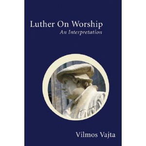 Luther on Worship: An Interpretation (ISBN: 9781597520317)