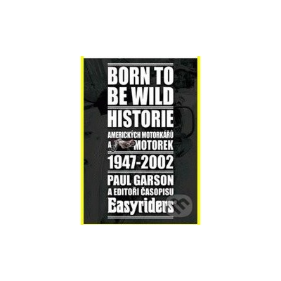 Born to be wild - Historie amerických motorkářů a motocyklů 1947 - 2002