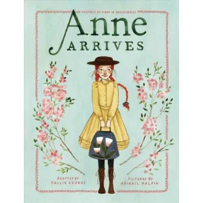 Anne Arrives | Kallie George, Abigail Halpin