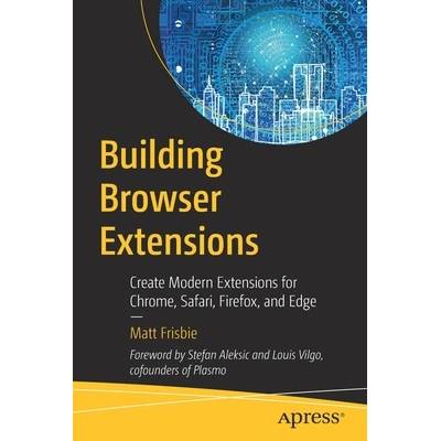 Building Browser Extensions: Create Modern Extensions for Chrome ...