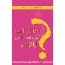 Das Leben geht weiter . . . und DU?