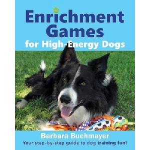 Enrichment Games for High-Energy Dogs: Your step-by-step guide to dog training fun! | Barbara Buchmayer (ISBN: 9781736844373)