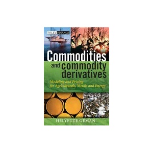 Commodities and Commodity Derivatives - Modeling and Pricing for Agriculturals, Metals and Energy | Helyette Geman (ISBN: 9780470012185)
