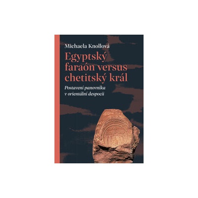 Egyptský faraón versus chetitský král - Postavení panovníka v orientální despocii