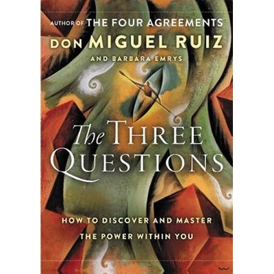 The Three Questions: How to Discover and Master the Power Within You - Barbara, Don Miguel Ruiz, Emrys