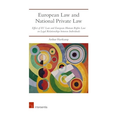 European Law and National Private Law Effect of EU Law and European Human Rights Law on Legal Relationships between Individuals (Hartkamp Arthur