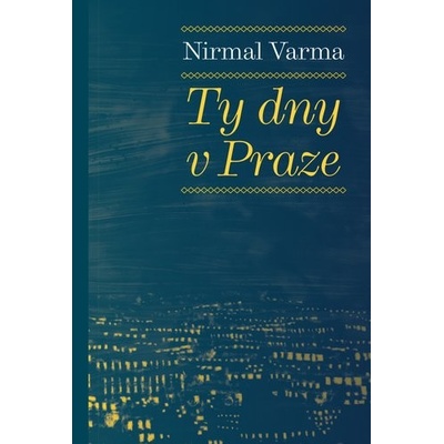 Ty dny v Praze - Nirmal Varma