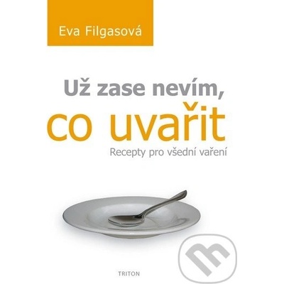 Už zase nevím, co uvařit -- Recepty pro všední vaření - Filgasová Eva