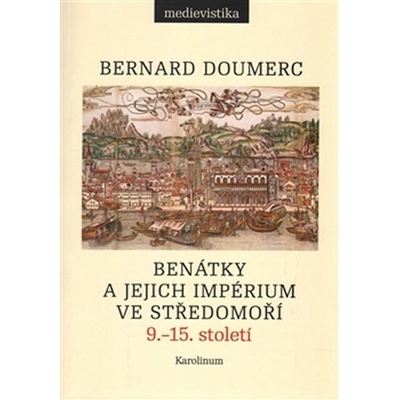 Benátky a jejich impérium ve Středomoří - Bernard Doumerc