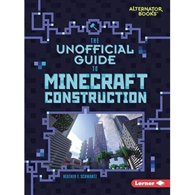 The Unofficial Guide to Minecraft Construction Schwartz Heather E.