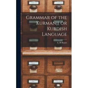Grammar of the Kurmanji or Kurdish Language | E. B. Soane (ISBN: 9781013891328)