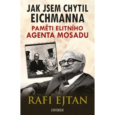 Jak jsem chytil Eichmanna - Paměti elitního agenta Mosadu - Rafi Eitan