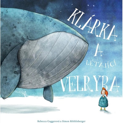 Klárka a létající velryba - Rebecca Guggerová
